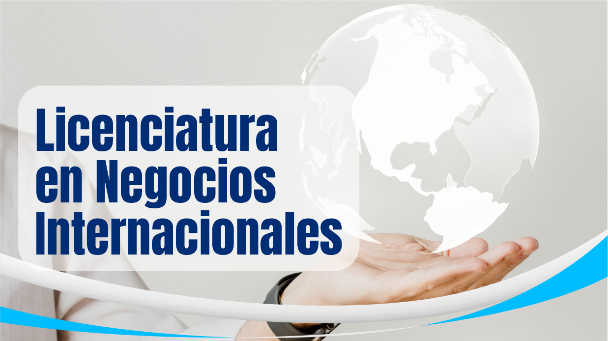LICENCIATURA EN NEGOCIOS INTERNACIONALES (MODALIDAD NO ESCOLARIZADA) URIVIERA.LicNegoInter.01